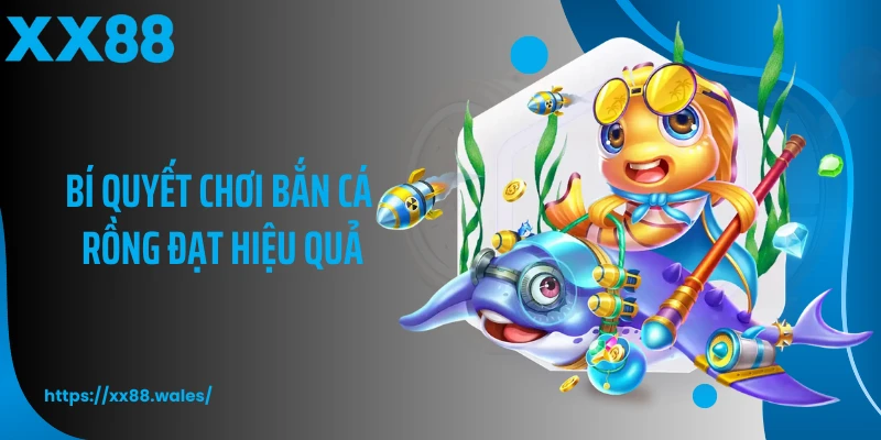 Bí quyết chơi bắn cá rồng đạt hiệu quả