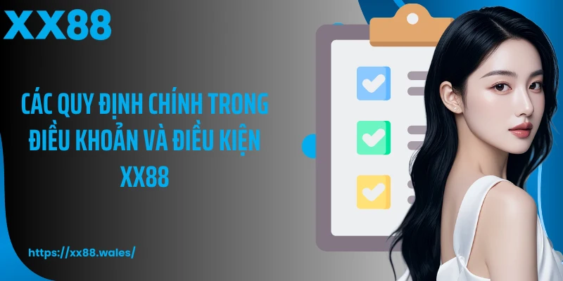 Các quy định chính trong điều khoản và điều kiện XX88