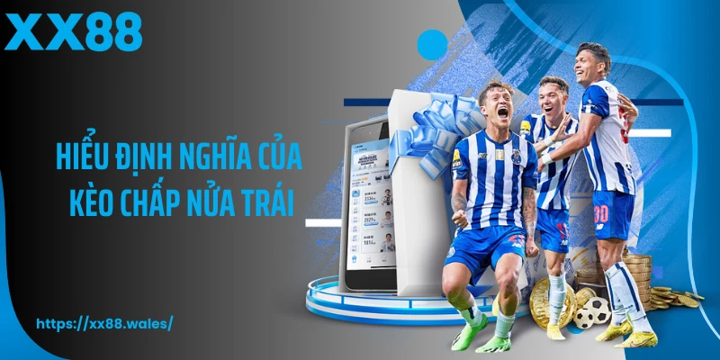 Hiểu định nghĩa của kèo chấp nửa trái